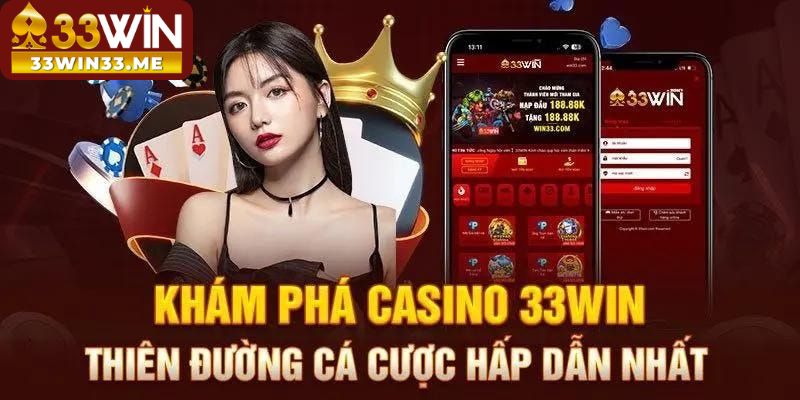 Khám phá những ưu điểm thu hút người chơi tại casino 33win