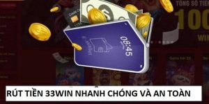 Rút tiền 33Win: thao tác đơn giản lĩnh thưởng siêu tốc