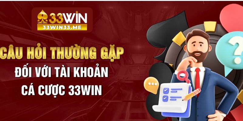 Câu hỏi thường gặp khi cá cược tại 33Win