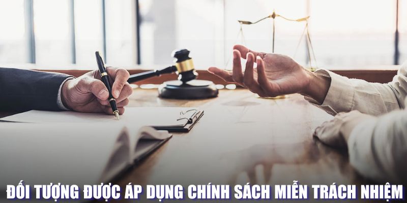 Đối tượng được áp dụng chính sách miễn trách nhiệm