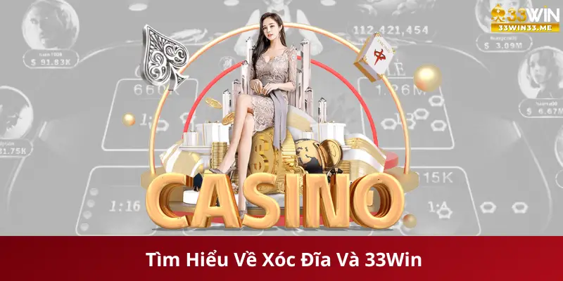 Tìm Hiểu Về Xóc Đĩa Và 33Win