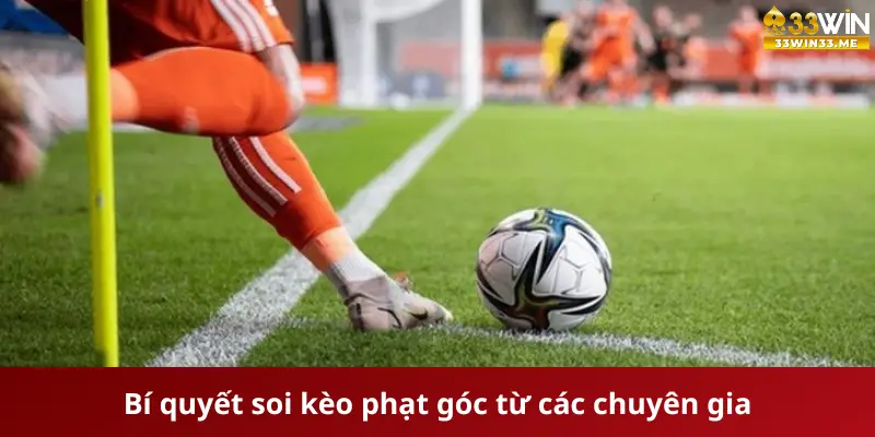 Mẹo dự đoán kèo phạt góc chính xác từ các chuyên gia 33win